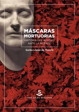 Máscaras mortuorias. Historia del rostro ante la muerte.1