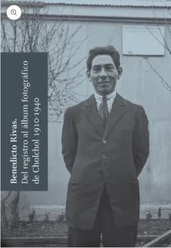 Benedicto Rivas: Del registro al álbum fotográfico del Cholchol 1910-1940 1