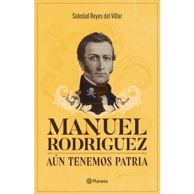 Manuel Rodriguez. Aún tenemos patria 1