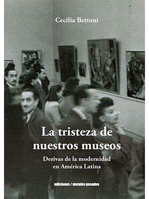 La tristeza de nuestros museos 1