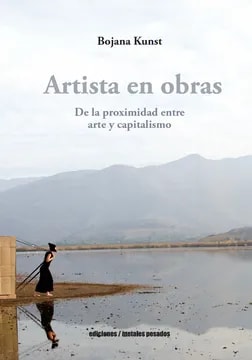 Artista en obras. De la proximidad entre arte  y capitalismo1