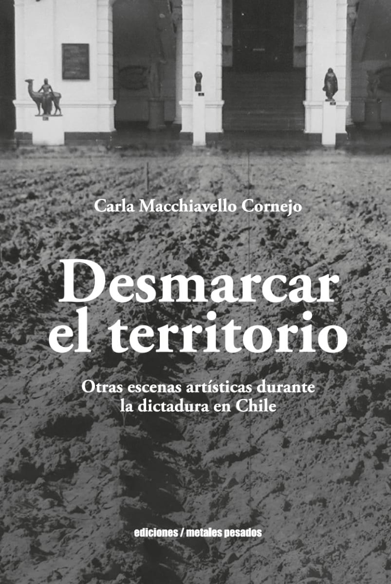 Desmarcar el territorio. Otras escenas artísticas durante la dictadura en Chile1