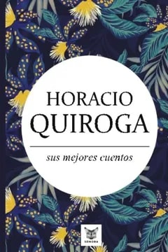 Sus mejores cuentos (Horacio Quiroga)1