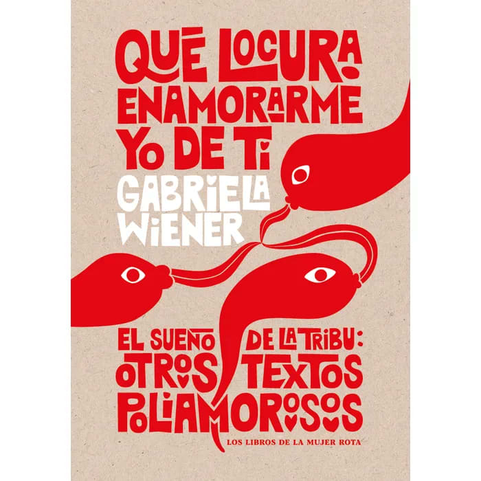 Qué locura enamorarme yo de ti + El sueño de la tribu: otros textos poliamorosos1