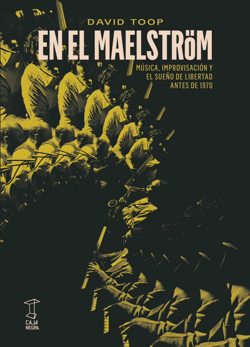 En el Maelström. Música, improvisación y el sueño de la libertad antes de 19701