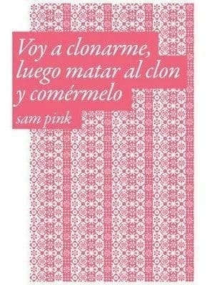 Voy a clonarme, luego matar al clon y comérmelo1