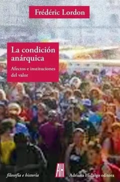 La condicion anárquica. Afectos e instituciones del valor1