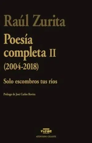 Poesía completa II. Solo escombros tus ríos1
