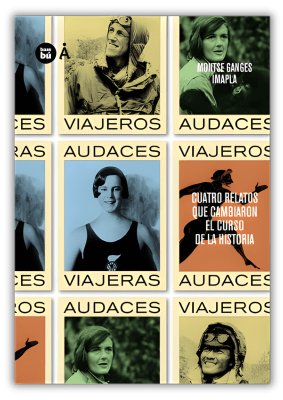 VIAJEROS AUDACES. CUATRO RELATOS QUE CAMBIARON EL CURSO DE LA HISTORIA