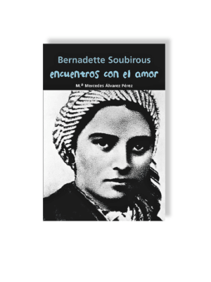 BERNADETTE SOUBIROUS - ENCUENTROS CON EL AMOR1