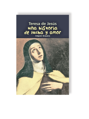 TERESA DE JESÚS - UNA HISTORIA DE LUCHA Y AMOR