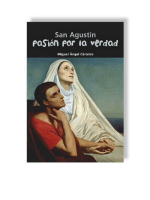 SAN AGUSTÍN - PASIÓN POR LA VERDAD