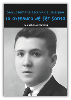 SAN JOSEMARÍA ESCRIVÁ DE BALAGUER - LA AVENTURA DE SER SANTO1