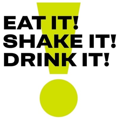 EAT IT! SHAKE IT! DRINK IT!