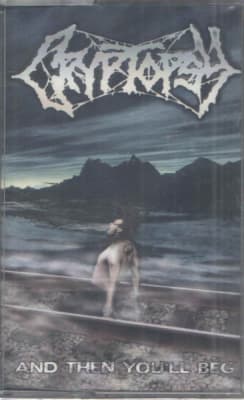 CRYPTOPSY CASSETTE AND THEN YOULL BEG