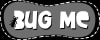 BUG ME