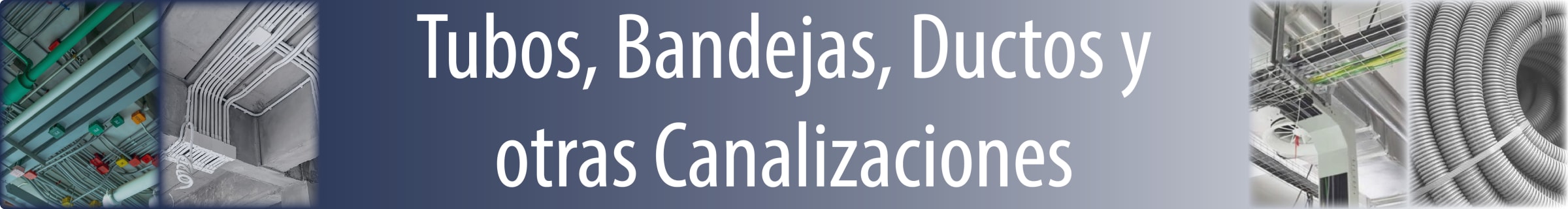 Tuberías, Bandejas, Ductos y otras canalizaciones