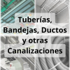 Tuberías, Bandejas, Ductos y otras Canalizaciones